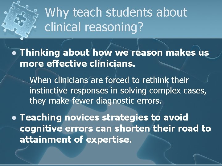 Why teach students about clinical reasoning? l Thinking about how we reason makes us Why teach students about clinical reasoning? l Thinking about how we reason makes us