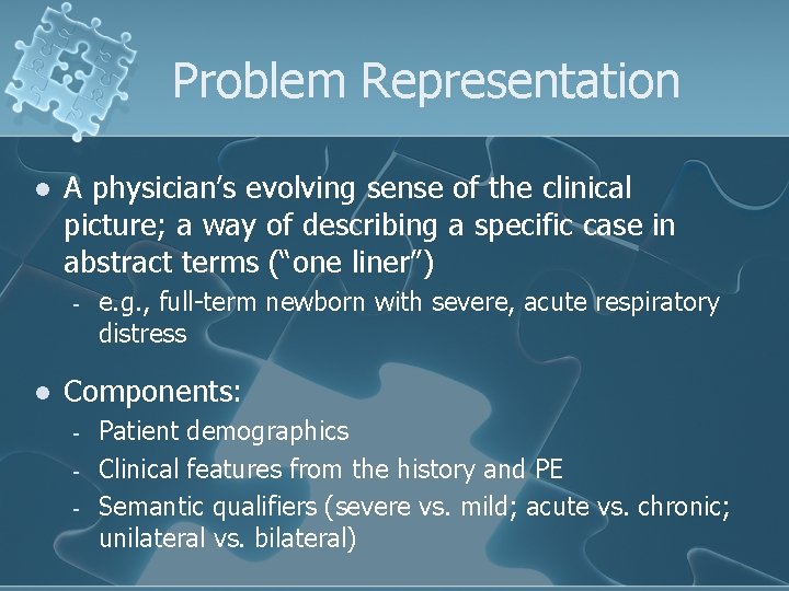 Problem Representation l A physician’s evolving sense of the clinical picture; a way of Problem Representation l A physician’s evolving sense of the clinical picture; a way of