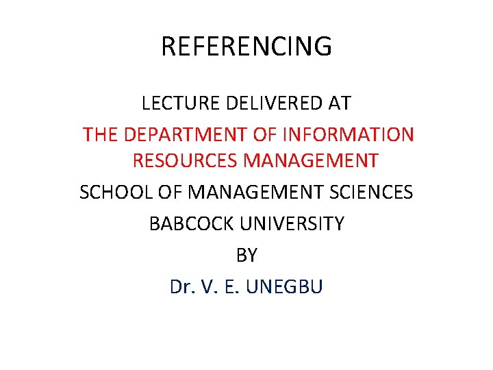 REFERENCING LECTURE DELIVERED AT THE DEPARTMENT OF INFORMATION RESOURCES MANAGEMENT SCHOOL OF MANAGEMENT SCIENCES