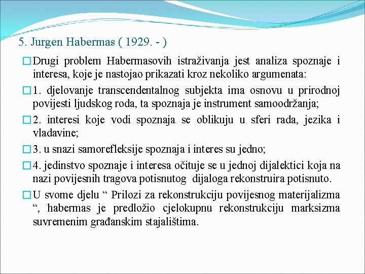 5. Jurgen Habermas ( 1929. - ) �Drugi problem Habermasovih istraživanja jest analiza spoznaje