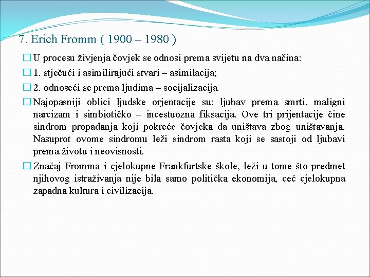 7. Erich Fromm ( 1900 – 1980 ) � U procesu živjenja čovjek se