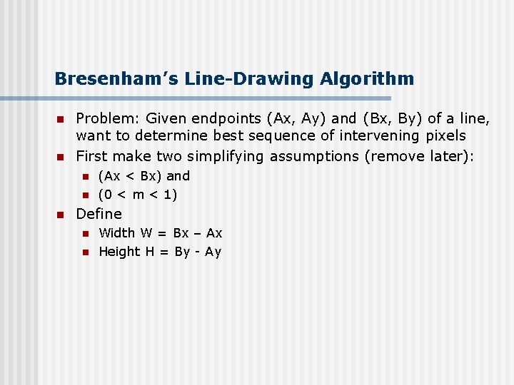 Bresenham’s Line-Drawing Algorithm n n Problem: Given endpoints (Ax, Ay) and (Bx, By) of