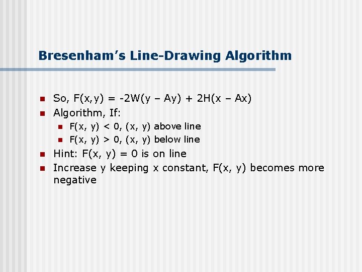 Bresenham’s Line-Drawing Algorithm n n So, F(x, y) = -2 W(y – Ay) +