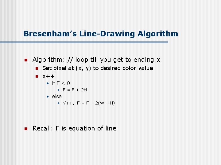 Bresenham’s Line-Drawing Algorithm n Algorithm: // loop till you get to ending x n