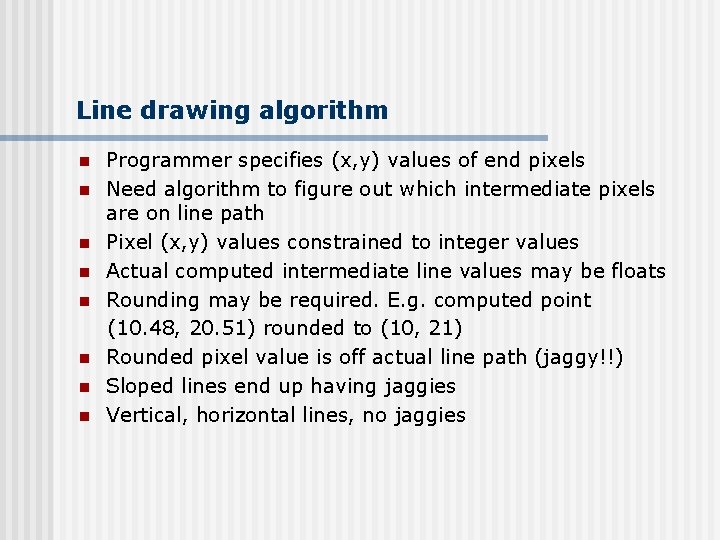 Line drawing algorithm n n n n Programmer specifies (x, y) values of end