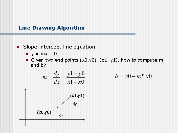 Line Drawing Algorithm n Slope-intercept line equation n n y = mx + b