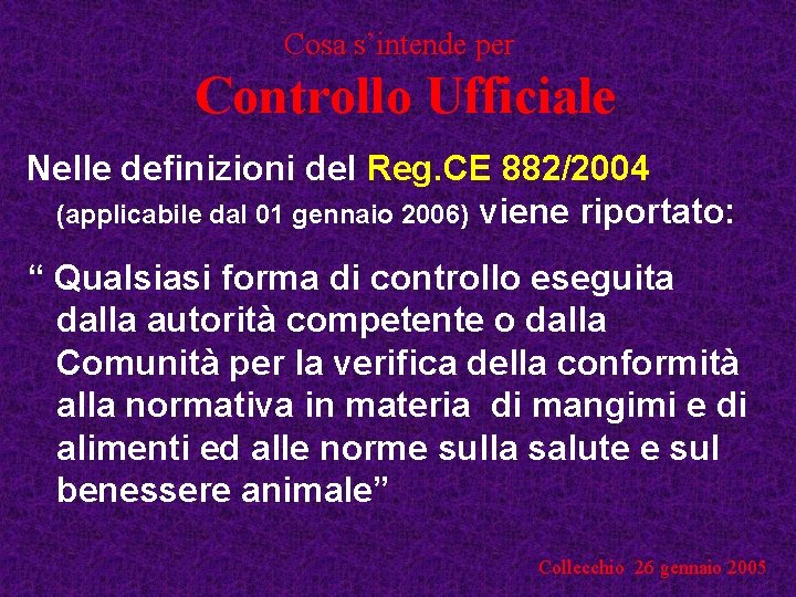 Cosa s’intende per Controllo Ufficiale Nelle definizioni del Reg. CE 882/2004 (applicabile dal 01