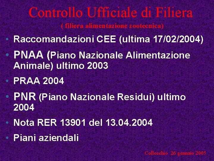 Controllo Ufficiale di Filiera ( filiera alimentazione zootecnica) • Raccomandazioni CEE (ultima 17/02/2004) •
