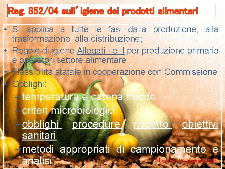 Reg. 852/04 sull’igiene dei prodotti alimentari • Si applica a tutte le fasi dalla