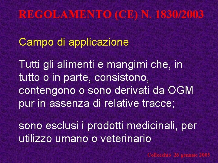 REGOLAMENTO (CE) N. 1830/2003 Campo di applicazione Tutti gli alimenti e mangimi che, in