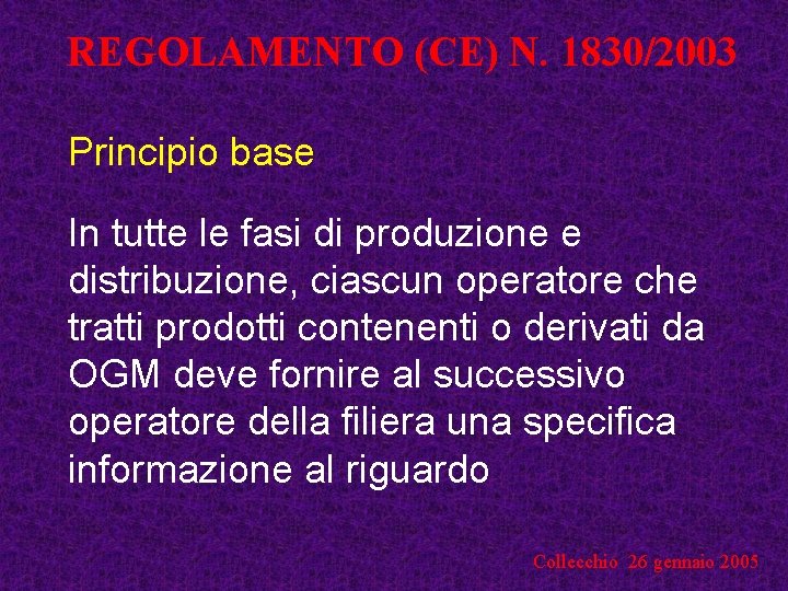 REGOLAMENTO (CE) N. 1830/2003 Principio base In tutte le fasi di produzione e distribuzione,