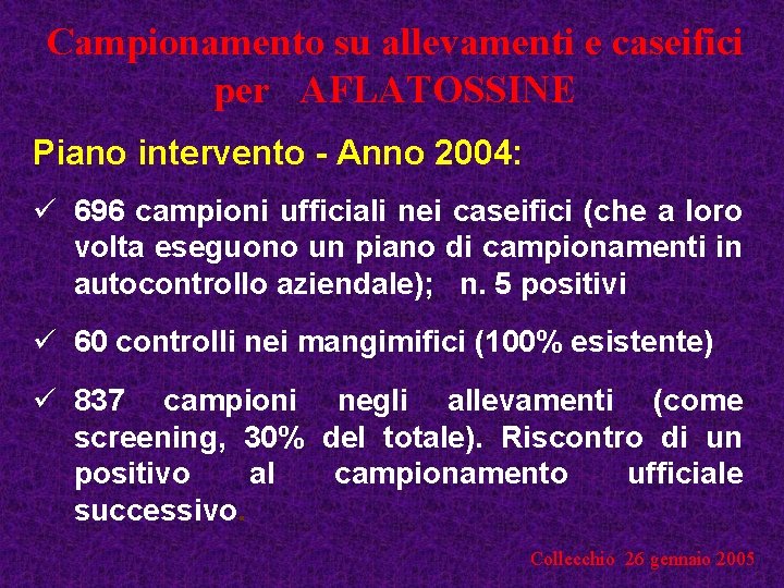 Campionamento su allevamenti e caseifici per AFLATOSSINE Piano intervento - Anno 2004: ü 696