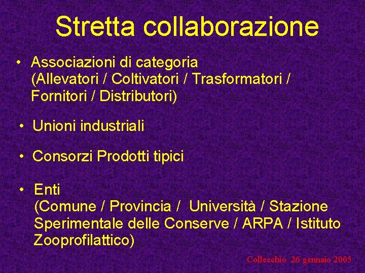 Stretta collaborazione • Associazioni di categoria (Allevatori / Coltivatori / Trasformatori / Fornitori /