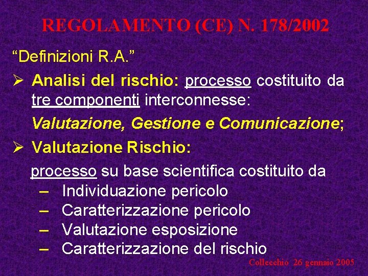 REGOLAMENTO (CE) N. 178/2002 “Definizioni R. A. ” Ø Analisi del rischio: processo costituito