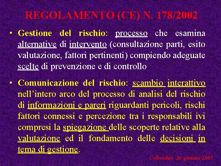 REGOLAMENTO (CE) N. 178/2002 • Gestione del rischio: processo che esamina alternative di intervento