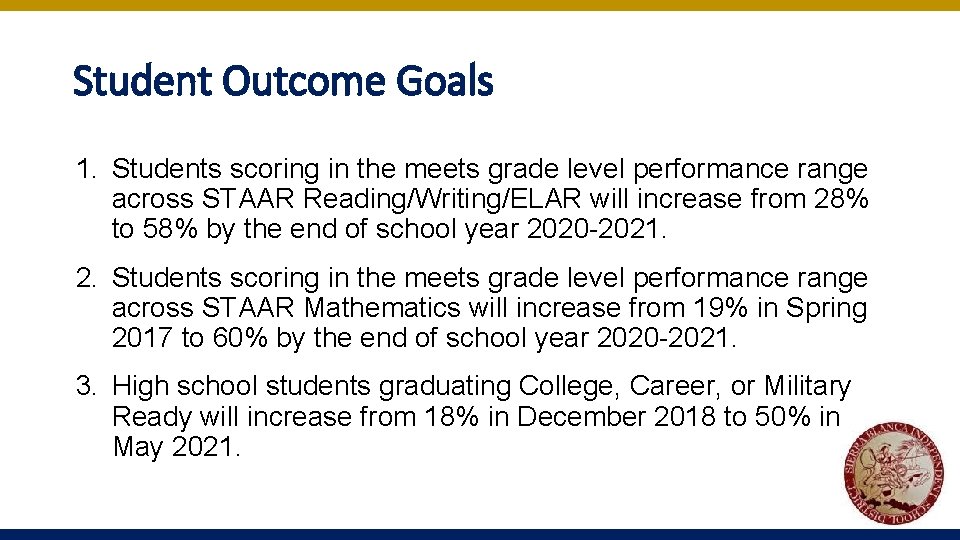 Student Outcome Goals 1. Students scoring in the meets grade level performance range across Student Outcome Goals 1. Students scoring in the meets grade level performance range across