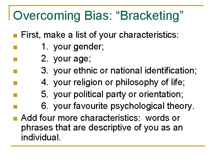 Overcoming Bias: “Bracketing” n n n n First, make a list of your characteristics: