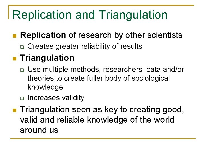 Replication and Triangulation n Replication of research by other scientists q n Triangulation q