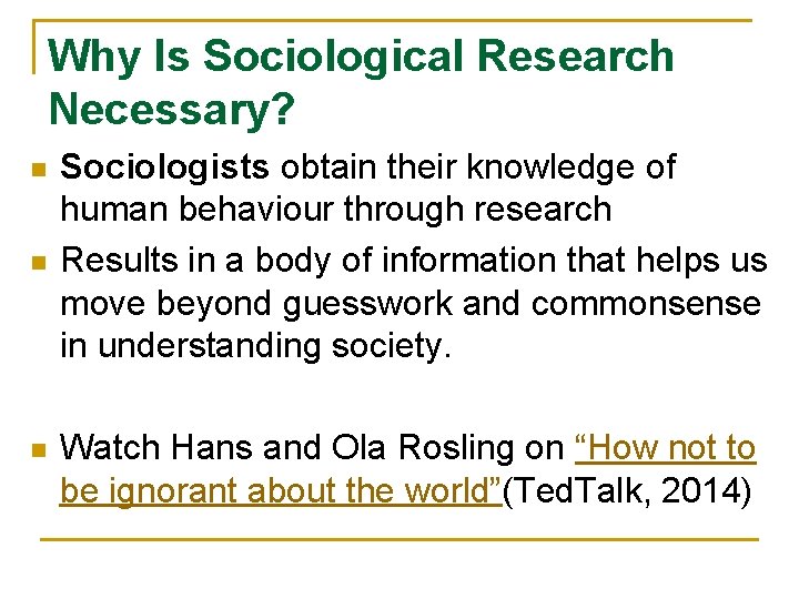 Why Is Sociological Research Necessary? n n n Sociologists obtain their knowledge of human