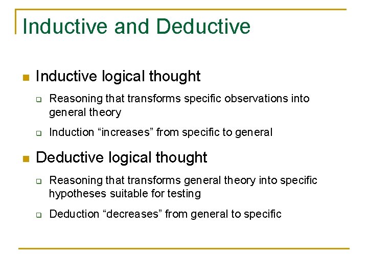 Inductive and Deductive n Inductive logical thought q q n Reasoning that transforms specific