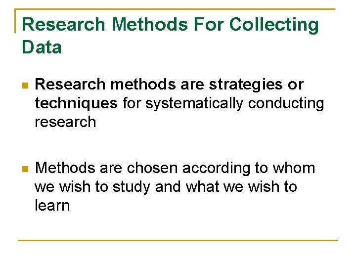 Research Methods For Collecting Data n Research methods are strategies or techniques for systematically