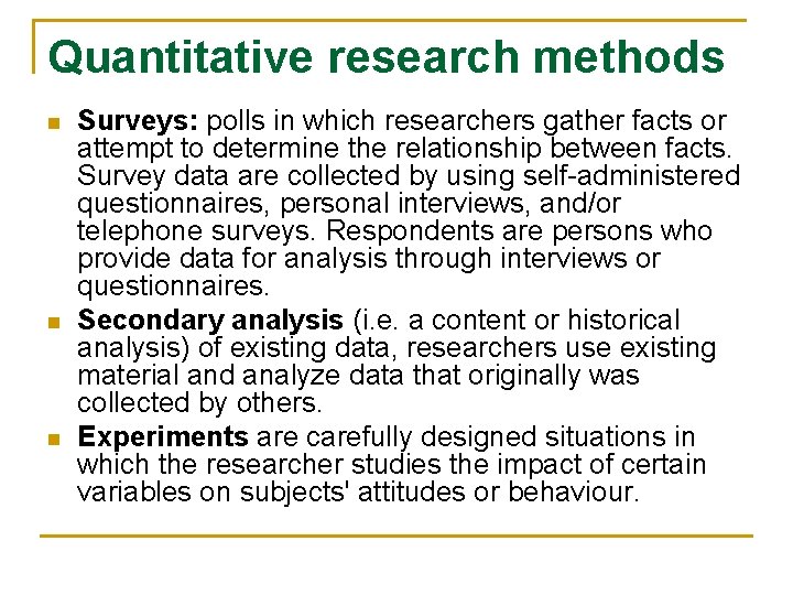 Quantitative research methods n n n Surveys: polls in which researchers gather facts or