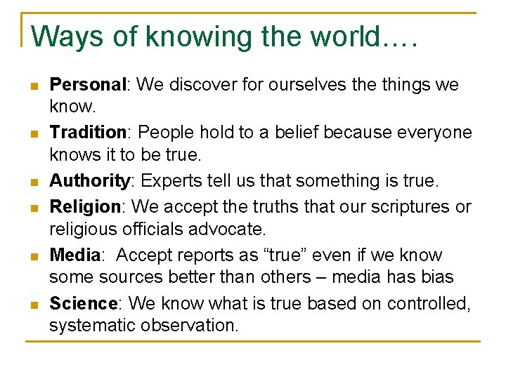 Ways of knowing the world…. n n n Personal: We discover for ourselves the