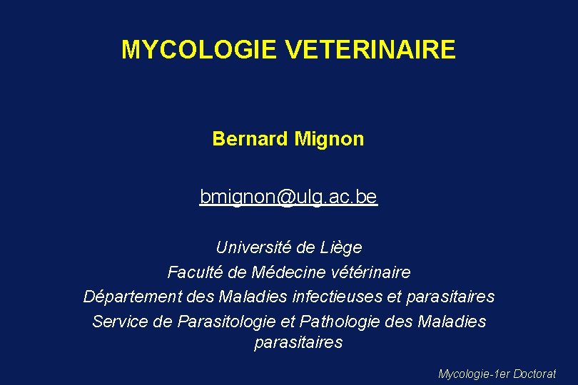 MYCOLOGIE VETERINAIRE Bernard Mignon bmignon@ulg. ac. be Université de Liège Faculté de Médecine vétérinaire