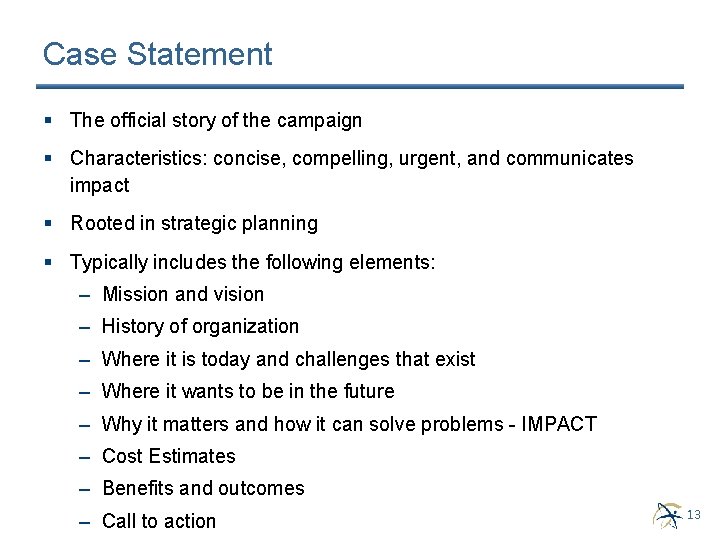 Case Statement § The official story of the campaign § Characteristics: concise, compelling, urgent, Case Statement § The official story of the campaign § Characteristics: concise, compelling, urgent,