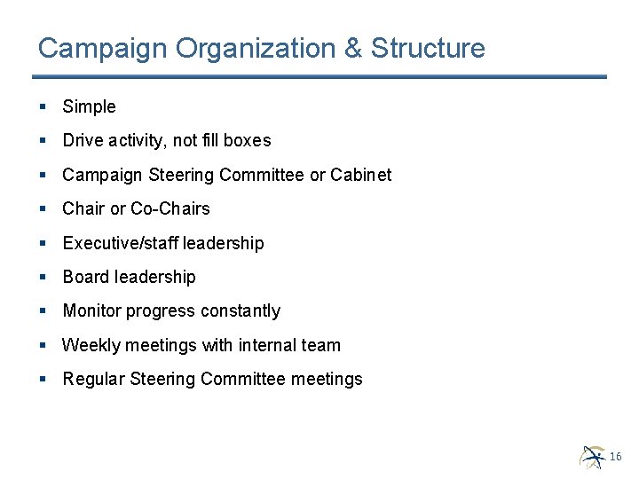 Campaign Organization & Structure § Simple § Drive activity, not fill boxes § Campaign