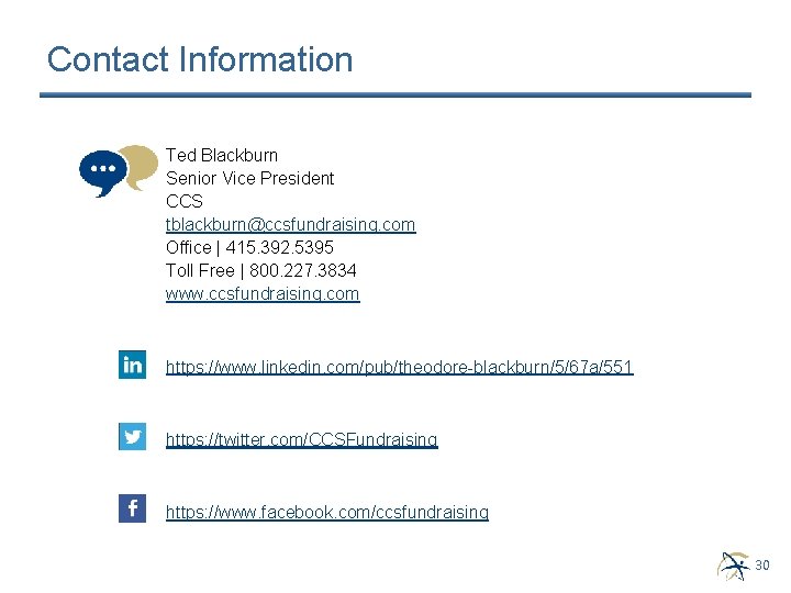 Contact Information Ted Blackburn Senior Vice President CCS tblackburn@ccsfundraising. com Office | 415. 392. Contact Information Ted Blackburn Senior Vice President CCS tblackburn@ccsfundraising. com Office | 415. 392.