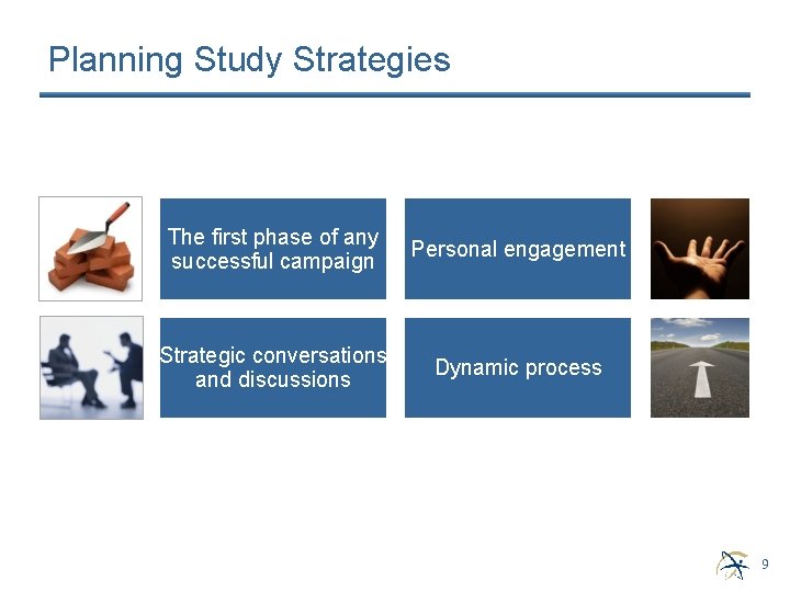 Planning Study Strategies The first phase of any successful campaign Personal engagement Strategic conversations