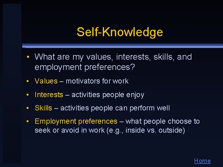 Self-Knowledge • What are my values, interests, skills, and employment preferences? • Values –