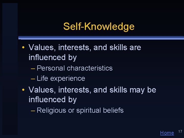 Self-Knowledge • Values, interests, and skills are influenced by – Personal characteristics – Life