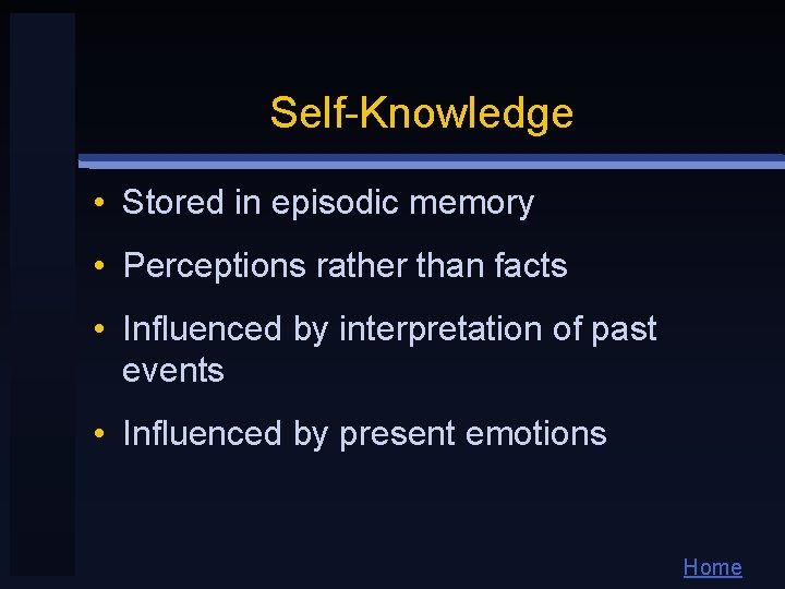 Self-Knowledge • Stored in episodic memory • Perceptions rather than facts • Influenced by