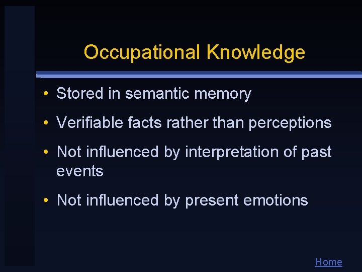 Occupational Knowledge • Stored in semantic memory • Verifiable facts rather than perceptions •