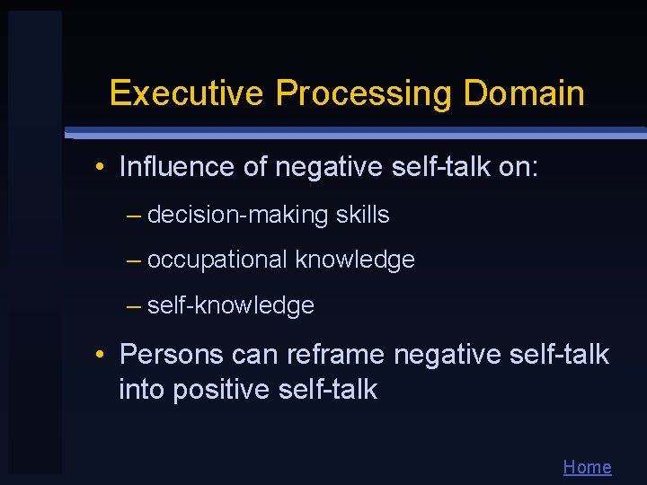 Executive Processing Domain • Influence of negative self-talk on: – decision-making skills – occupational