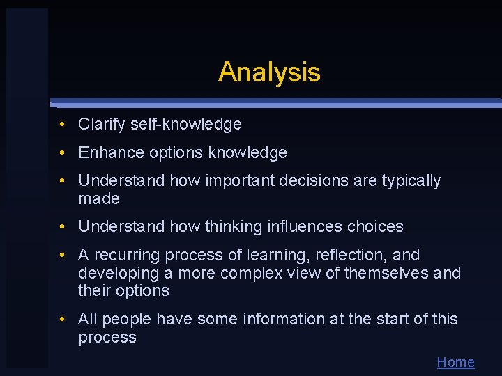 Analysis • Clarify self-knowledge • Enhance options knowledge • Understand how important decisions are