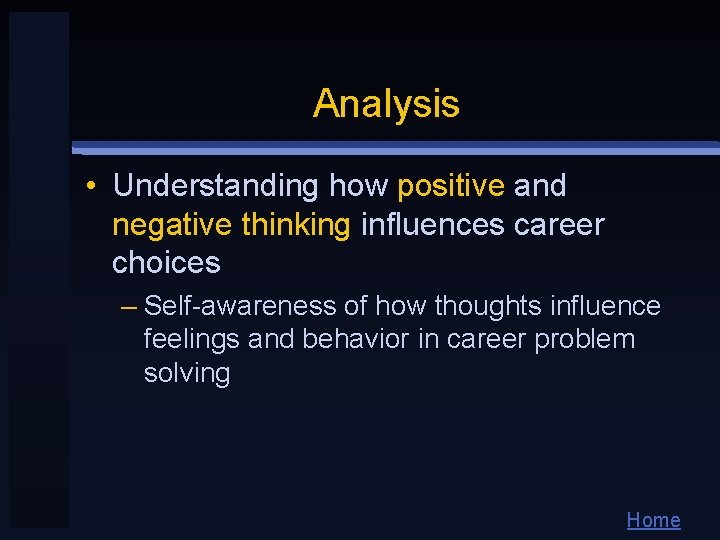 Analysis • Understanding how positive and negative thinking influences career choices – Self-awareness of
