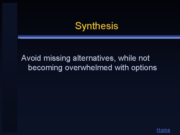 Synthesis Avoid missing alternatives, while not becoming overwhelmed with options Home 