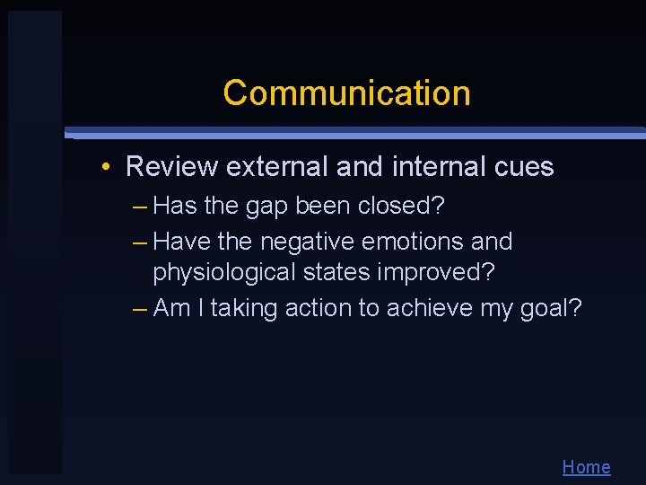Communication • Review external and internal cues – Has the gap been closed? –