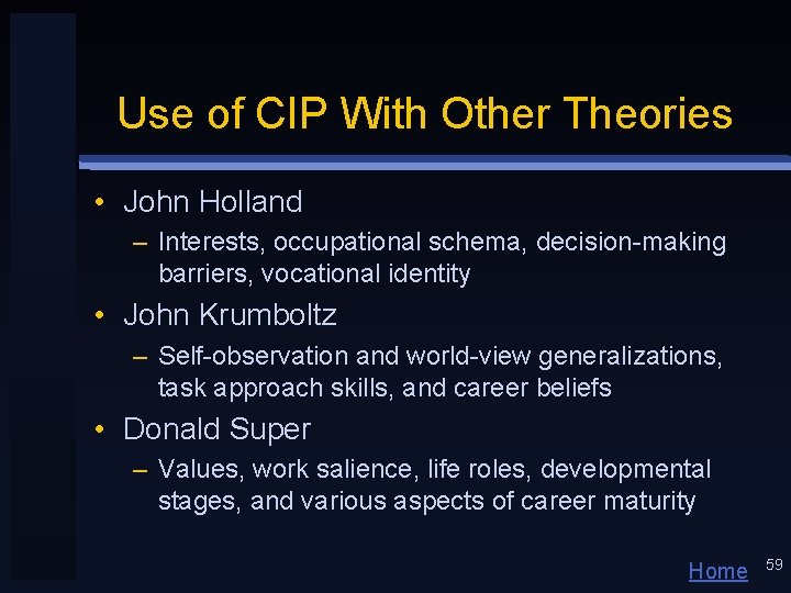 Use of CIP With Other Theories • John Holland – Interests, occupational schema, decision-making