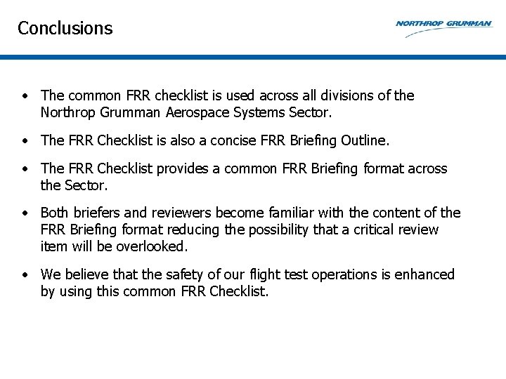 Conclusions • The common FRR checklist is used across all divisions of the Northrop Conclusions • The common FRR checklist is used across all divisions of the Northrop