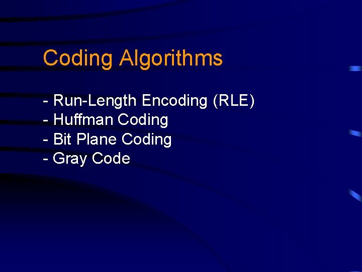 Coding Algorithms - Run-Length Encoding (RLE) - Huffman Coding - Bit Plane Coding -