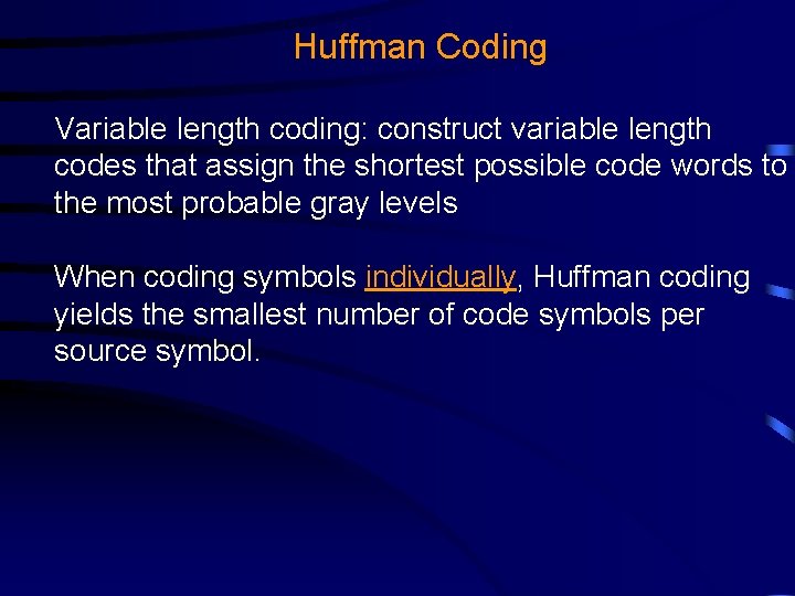 Huffman Coding Variable length coding: construct variable length codes that assign the shortest possible