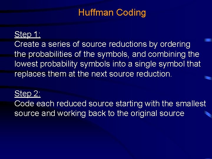 Huffman Coding Step 1: Create a series of source reductions by ordering the probabilities