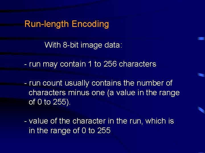 Run-length Encoding With 8 -bit image data: - run may contain 1 to 256