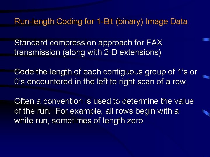 Run-length Coding for 1 -Bit (binary) Image Data Standard compression approach for FAX transmission