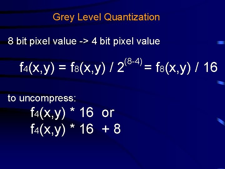 Grey Level Quantization 8 bit pixel value -> 4 bit pixel value (8 -4)