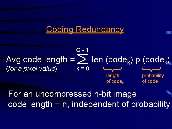 Coding Redundancy G-1 Avg code length = (for a pixel value) k=0 len (codek)